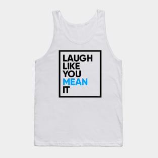 Laugh Like You Mean It Tank Top
